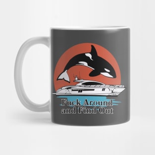 Fuck around and find out Gladys the orca Mug